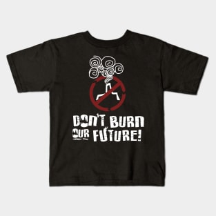 'Don't Burn Our Future' Environment Awareness Shirt Kids T-Shirt